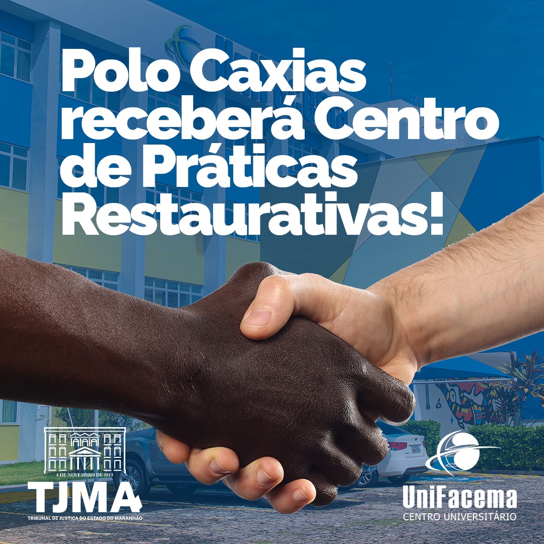 UniFacema e o Tribunal de Justiça do Maranhão(TJ-MA) firmarão convênio de cooperação para a implantação de um Centro de Práticas Restaurativas em sua Unidade de Caxias