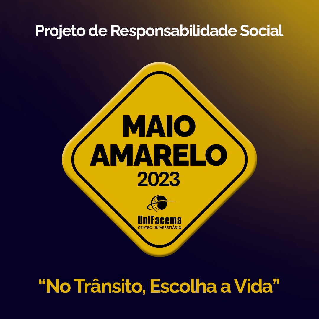 UniFacema desenvolverá o Projeto de Responsabilidade Social - “Maio Amarelo 2023: No Trânsito, Escolha a Vida”